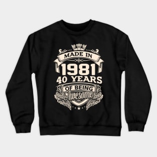 Made In 1981 40 Years Of Being Awesome Crewneck Sweatshirt